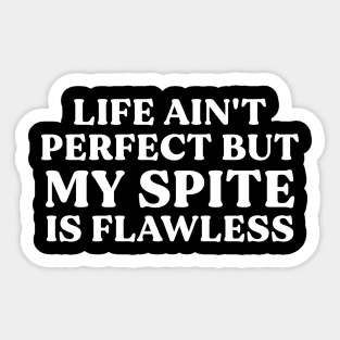 Life Ain't Perfect, But My Spite is Flawless Sticker